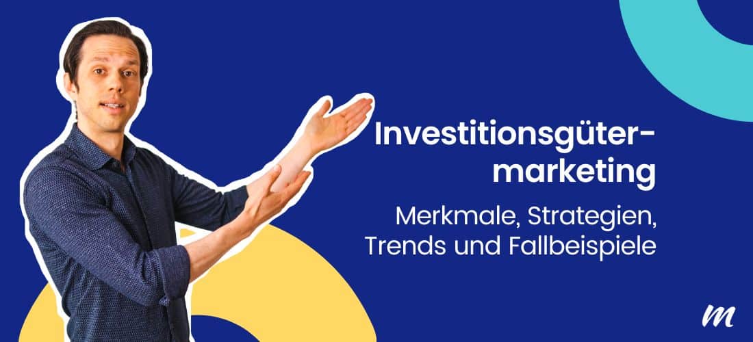 Investitionsgütermarketing: Merkmale, Strategien, Trends und Fallbeispiele